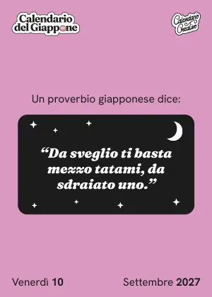 Foglio del venerdì 10 settembre 2027 del Calendario del Giappone 2027: "Da sveglio ti basta mezzo tatami, da sdraiato uno."